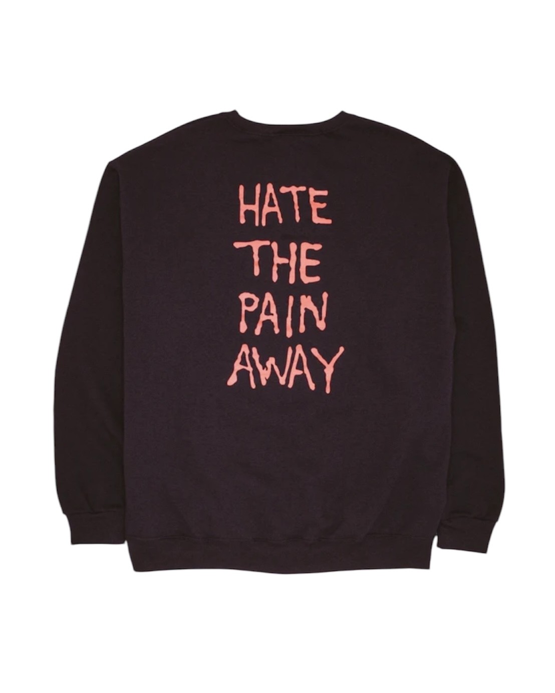 FUCKING AWESOME HATE THE PAIN AWAY CREWNECK